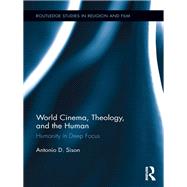 World Cinema, Theology, and the Human: Humanity in Deep Focus by Sison; Antonio, 9781138921887