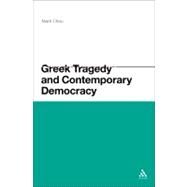 Greek Tragedy and Contemporary Democracy by Chou, Mark, 9781441171887