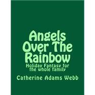 Angels over the Rainbow by Webb, Catherine Adams, 9781502311887