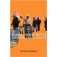 Embedded With Organized Labor by Early, Steve, 9781583671887