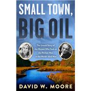 Small Town, Big Oil by Moore, David W., 9781635761887