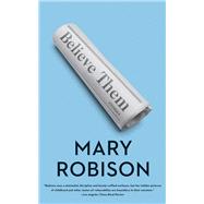 Believe Them Stories by Robison, Mary, 9781640091887