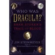 Who Was Dracula? : Bram Stoker's Trail of Blood by Steinmeyer, Jim, 9780142421888