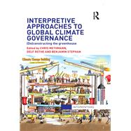 Interpretive Approaches to Global Climate Governance: (De)constructing the Greenhouse by Methmann; Chris, 9780415521888