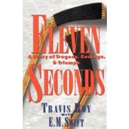 Eleven Seconds A Story of Tragedy, Courage & Triumph by Roy, Travis; Swift, E. M., 9780446521888