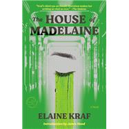 The House of Madelaine A Novel by Kraf, Elaine, 9780593731888