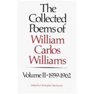 The Collected Poems of Williams Carlos Williams 1939-1962 by Williams, William Carlos; MacGowan, Christopher, 9780811211888