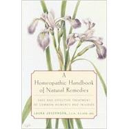 A Homeopathic Handbook of Natural Remedies Safe and Effective Treatment of Common Ailments and Injuries by Josephson, Laura, 9780812991888