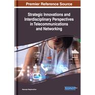 Strategic Innovations and Interdisciplinary Perspectives in Telecommunications and Networking by Meghanathan, Natarajan, 9781522581888