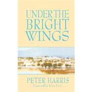 Under the Bright Wings by Harris, Peter, 9781573831888