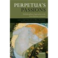 Perpetua's Passions Multidisciplinary Approaches to the Passio Perpetuae et Felicitatis by Bremmer, Jan N.; Formisano, Marco, 9780199561889