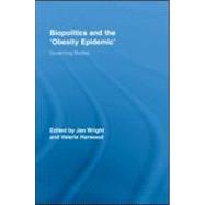Biopolitics and the 'Obesity Epidemic': Governing Bodies by Wright; Jan, 9780415991889