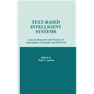 Text-based intelligent Systems: Current Research and Practice in information Extraction and Retrieval by Jacobs; Paul S., 9780805811889