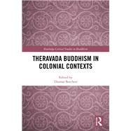 Theravada Buddhism in Colonial Contexts by Thomas Borchert, 9781315111889