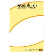 Spanish Isla : A Romance with Life by Lopez Ledesma, Jesus, 9781411691889