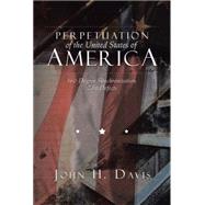 Perpetuation of the United States of America by Davis, John H., 9781503521889