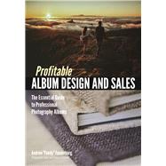Profitable Album Design and Sales The Essential Guide to Professional Photography Albums by Funderburg, Andrew 