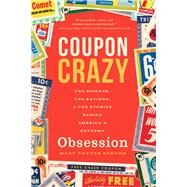 Coupon Crazy The Science, the Savings, and the Stories Behind America's Extreme Obsession by Kenyon, Mary Potter, 9781938301889