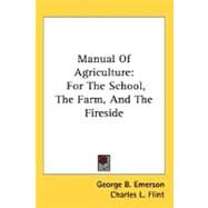 Manual of Agriculture : For the School, the Farm, and the Fireside by Emerson, George Barrell, 9780548471890
