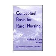 Conceptual Basis for Rural Nursing by Lee, Helen J., 9780826111890