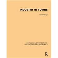 Industry in Towns by Logie,Gordon, 9781138101890