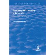 Teaching and Learning in Later Life: Theoretical Implications by Glendenning,Frank, 9781138721890