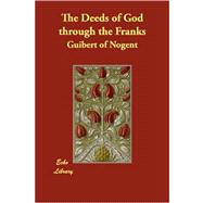 The Deeds of God Through the Franks by Guibert of Nogent, 9781406871890
