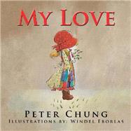 My Love by Chung, Peter; Eborlas, Windel, 9781490791890