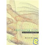 Abstracting Craft : The Practiced Digital Hand by Malcolm McCullough, 9780262631891