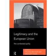 Legitimacy and the European Union: The Contested Polity by Banchoff,Thomas, 9780415181891
