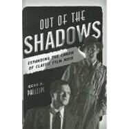 Out of the Shadows Expanding the Canon of Classic Film Noir by Phillips, Gene D., 9780810881891