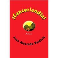 Cancerlandia! by Valdivia, Juan Alvarado, 9780826341891