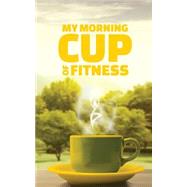 My Morning Cup of Fitness by Johnson, Belinda, 9781500981891
