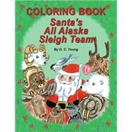 Santa's All Alaska Sleigh Team Coloring Book by Young, G. C., 9781502961891