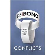 Conflicts A Better Way to Resolve Them by De Bono, Edward, 9781785041891