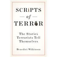 Scripts of Terror The Stories Terrorists Tell Themselves by Wilkinson, Benedict, 9780197521892