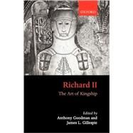 Richard II The Art of Kingship by Goodman, Anthony; Gillespie, James, 9780198201892