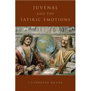 Juvenal and the Satiric Emotions by Keane, Catherine, 9780199981892
