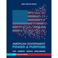 American Government: Power and Purpose (Brief Twelfth Edition, 2012 Election Update) by Lowi, Theodore J.; Ginsberg, Benjamin; Shepsle, Kenneth A.; Ansolabehere, Stephen, 9780393921892
