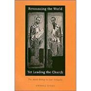 Renouncing the World Yet Leading the Church by Sterk, Andrea, 9780674011892