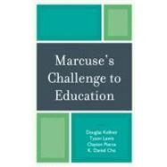 Marcuse's Challenge to Education by Kellner, Douglas; Lewis, Tyson; Pierce, Clayton; Cho, Daniel K., 9780742561892