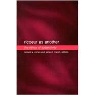 Ricoeur as Another : The Ethics of Subjectivity by Cohen, Richard A.; Marsh, James L., 9780791451892