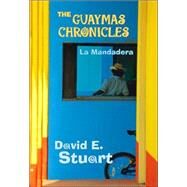 The Guaymas Chronicles by Stuart, David E., 9780826331892