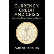 Currency, Credit and Crisis by Honohan, Patrick, 9781108481892