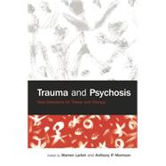 Trauma and Psychosis: New Directions for Theory and Therapy by Larkin,Warren;Larkin,Warren, 9781138871892