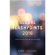 Global Flashpoints 2016 Crisis and Opportunity by Cohen, Craig; Dalton, Melissa, 9781442251892