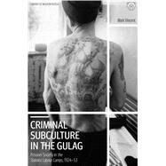 Criminal Subculture in the Gulag by Vincent, Mark, 9781788311892