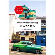The 500 Hidden Secrets of Havana Updated and Revised by Raman, Magalie, 9789460581892