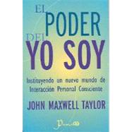 El Poder Del Yo Soy/ The Power of I Am by Taylor, John Maxwell, 9789707321892