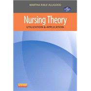 Nursing Theory: Utilization & Application by Alligood, Martha Raile, Ph.D., R.N., 9780323091893